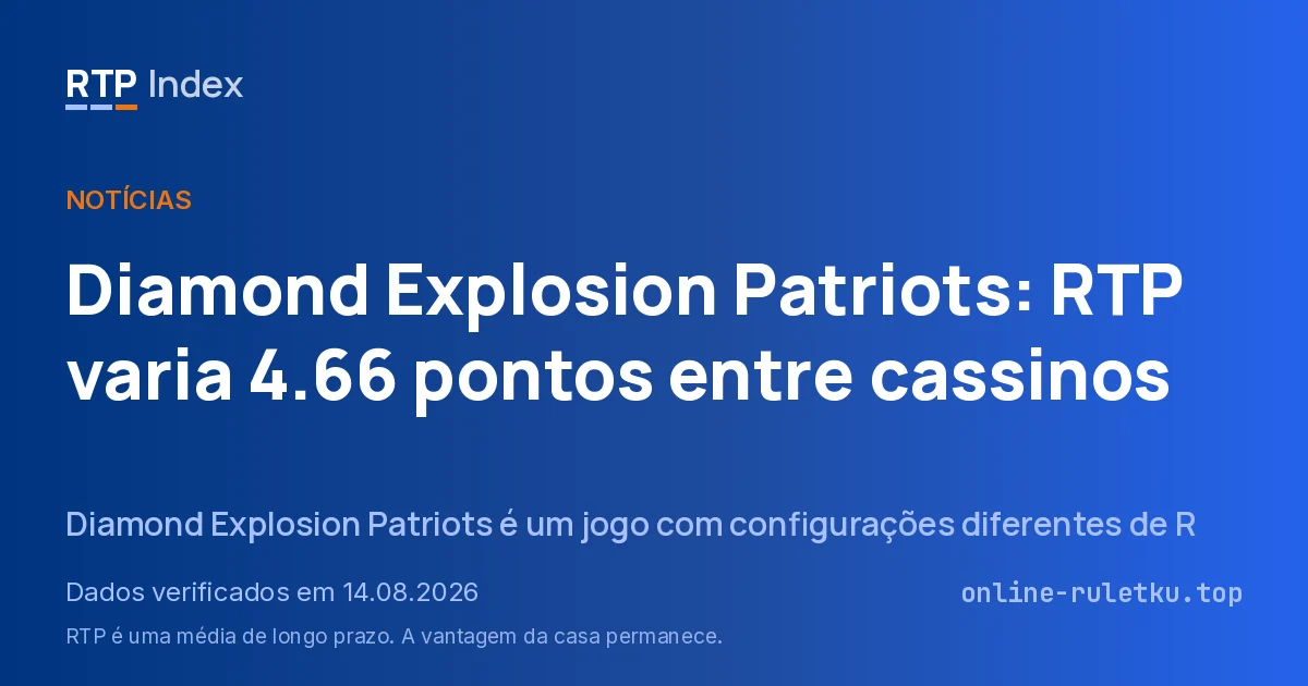 Diamond Explosion Patriots: RTP varia 4.66 pontos entre cassinos