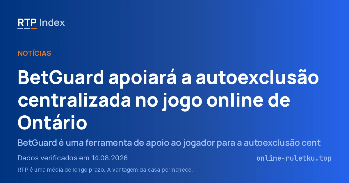 BetGuard apoiará a autoexclusão centralizada no jogo online de Ontário