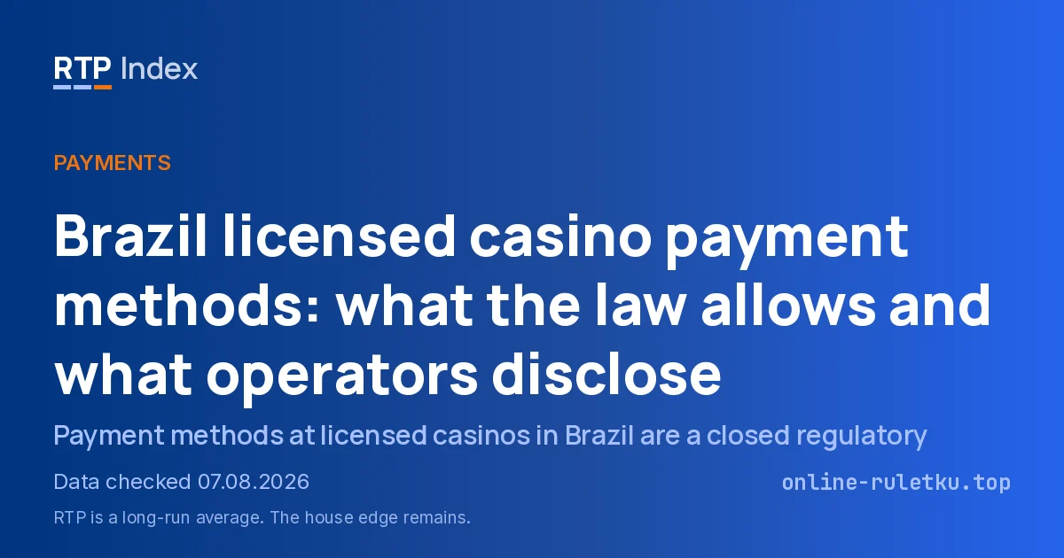 Brazil licensed casino payment methods: what the law allows and what operators disclose