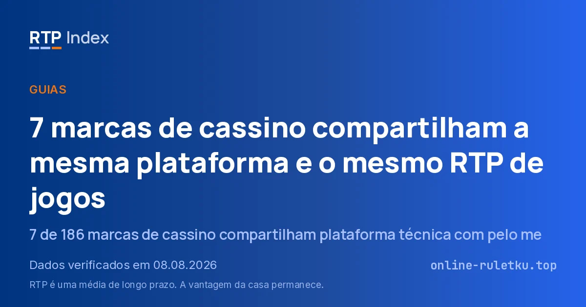 7 marcas de cassino compartilham a mesma plataforma e o mesmo RTP de jogos