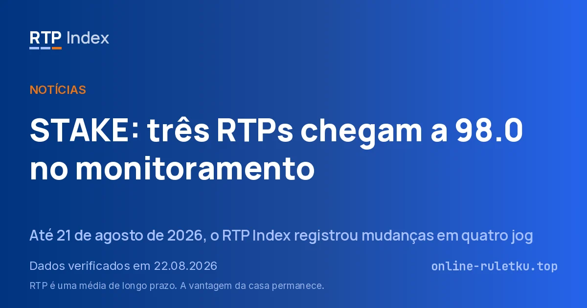 STAKE: três RTPs chegam a 98.0 no monitoramento