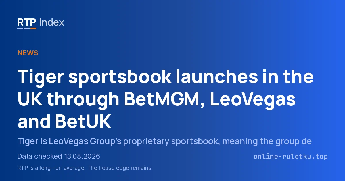 Tiger sportsbook launches in the UK through BetMGM, LeoVegas and BetUK